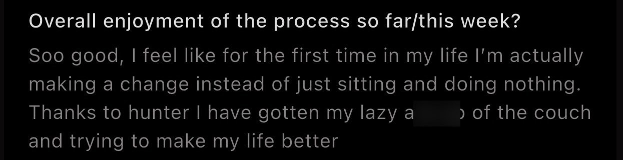 Client weekly check-in: for the first time in my life I'm making a change instead of doing nothing, Hunter got me up off the couch